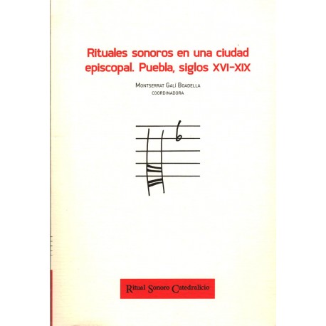 RITUALES SONOROS EN UNA CIUDAD EPISCOPAL PUEBLA SIGLOS XVI-XIX