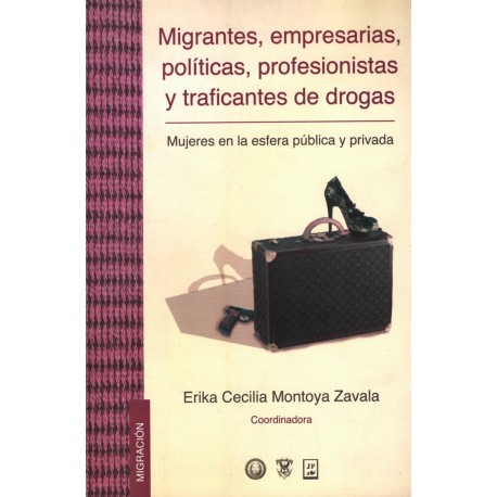 MIGRANTES EMPRESARIAS POLITICAS PROFESIONISTAS Y TRAFICANTES DE DROGAS