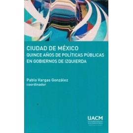 CIUDAD DE MEXICO QUINCE AÑOS DE POLITICAS PUBLICAS EN GOBIERNOS DE IZQUIERDA