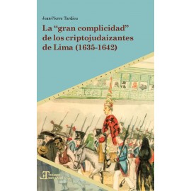 GRAN COMPLICIDAD DE LOS CRIPTOJUDAIZANTES DE LIMA 1635-1642, LA