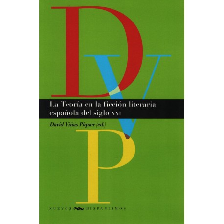 TEORIA EN LA FICCION LITERARIA ESPAÑOLA DEL SIGLO XXI, LA