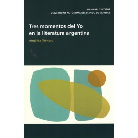 TRES MOMENTOS DEL YO EN LA LITERATURA ARGENTINA